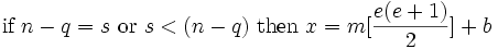 \mbox{ if } n-q=s \mbox{ or } s<(n-q) \mbox{ then } x=m[\frac{e(e+1)}{2}]+b