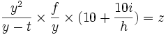 \frac{y^2}{y-t} \times \frac{f}{y} \times (10 + \frac{10 i}{h}) = z