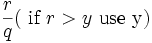 \frac{r}{q} (\mbox{ if } r > y \mbox{ use y})