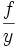 \frac{f}{y}